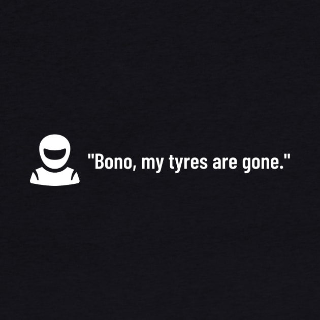 Bono, my tyres are gone by B-awesome Store